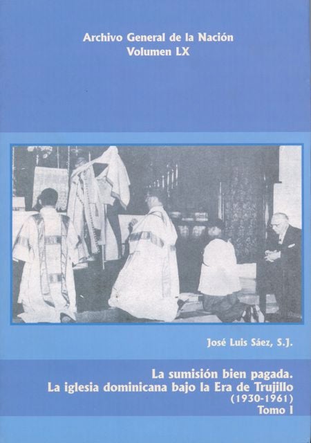 Item #131453 LA SUMISIÓN BIEN PAGADA.; La Iglesia dominicana bajo la Era de Trujillo, 1930-1961. Tomos I-II. José Luis Sáez.
