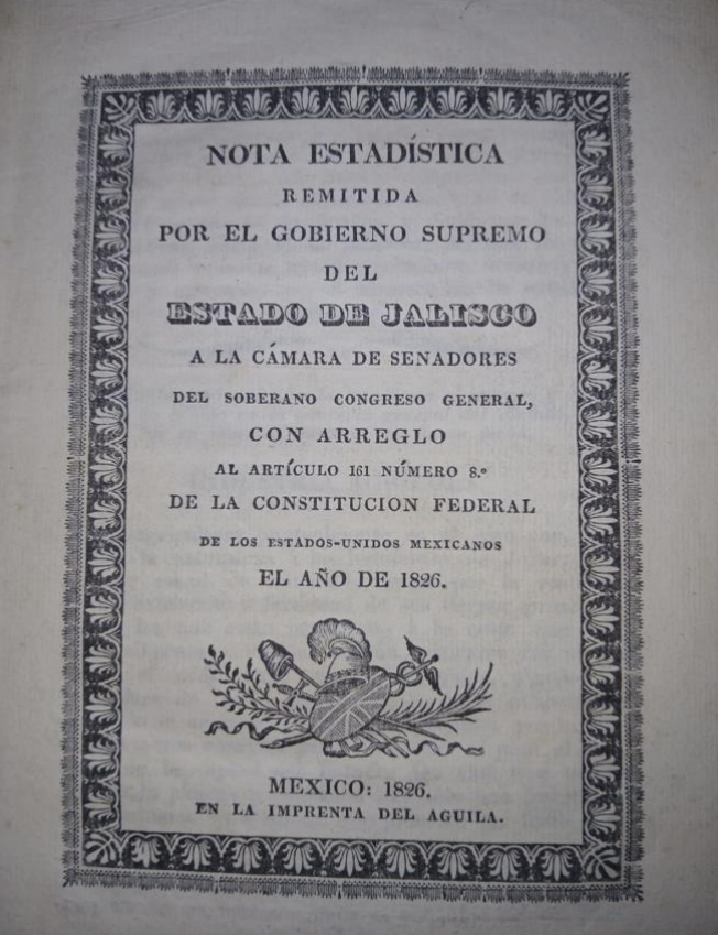 Item #145240 NOTA ESTADISTICA REMITIDA POR EL GOBIERNO SUPREMO DEL ESTADO DE JALISCO A LA C&Aacute;MARA DE SENADORES DEL SOBERANO CONGRESO GENERAL, CON ARREGLO AL ART&Iacute;CULO 161 N&Uacute;MERO 8O DE LA CONSTITUCION FEDERAL DE LOS ESTADOS-UNIDOS MEXICANOS, EL A&Ntilde;O DE 1826.