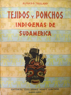 Item #43278 TEJIDOS Y PONCHOS INDIGENAS DE SUDAMERICA. Alfredo Taullard